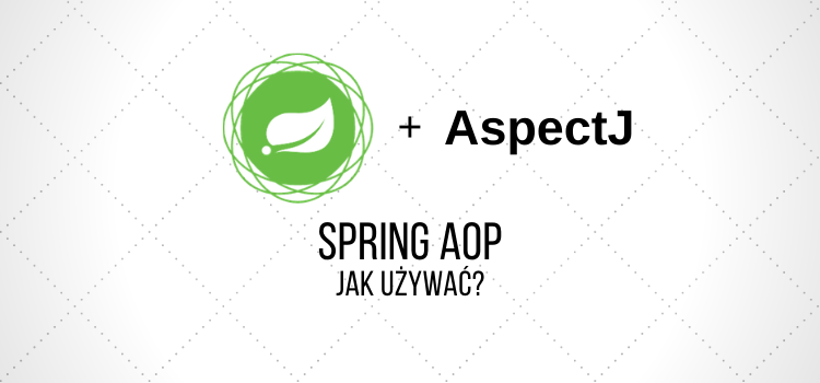 Spring AOP - jak używać?