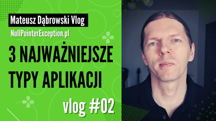 3 typy najczęściej tworzonych aplikacji – Vlog 02