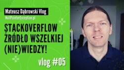 Stackoverflow źródło wszelkiej (nie)wiedzy! - vlog 05