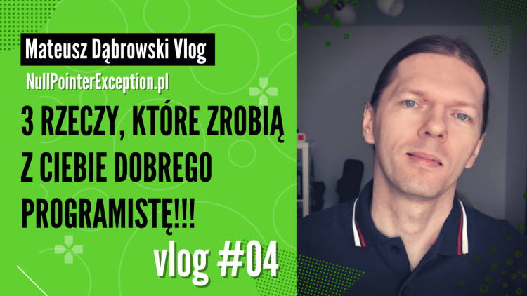3 rzeczy, które zrobią z ciebie dobrego programistę – vlog 04
